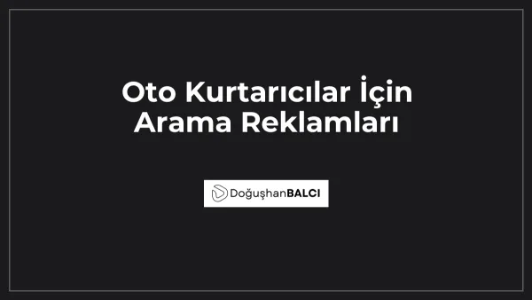 Oto Kurtarıcılar İçin Arama Reklamları