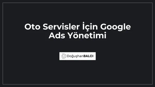 Oto Servisler İçin Google Ads Yönetimi