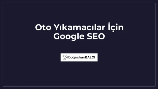 Oto Yıkamacılar İçin Google SEO