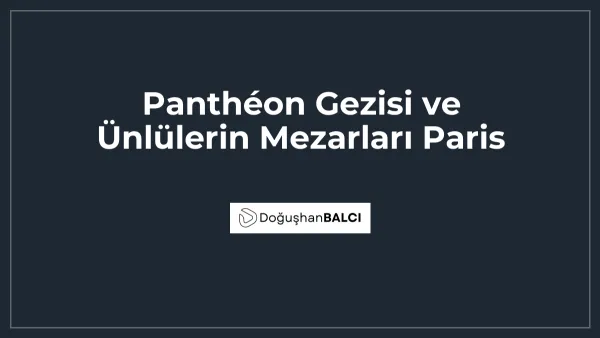 Panthéon Gezisi ve Ünlülerin Mezarları Paris