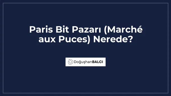 Paris Bit Pazarı (Marché aux Puces) Nerede?