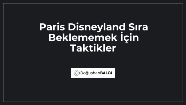 Paris Disneyland Sıra Beklememek İçin Taktikler