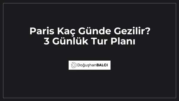 Paris Kaç Günde Gezilir? 3 Günlük Tur Planı