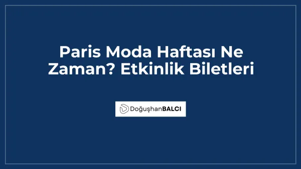 Paris Moda Haftası Ne Zaman? Etkinlik Biletleri