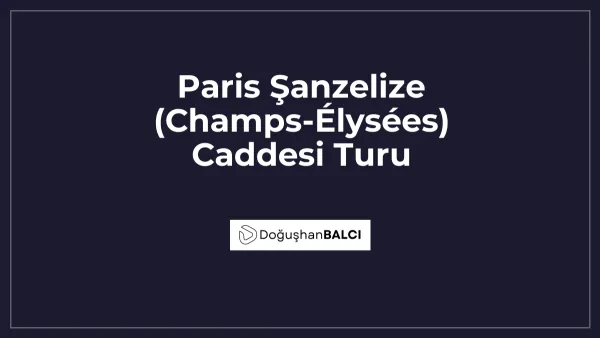 Paris Şanzelize (Champs-Élysées) Caddesi Turu