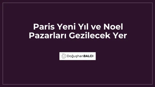 Paris Yeni Yıl ve Noel Pazarları Gezilecek Yer