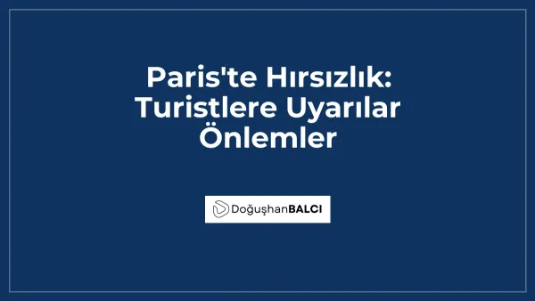 Paris'te Hırsızlık: Turistlere Uyarılar Önlemler