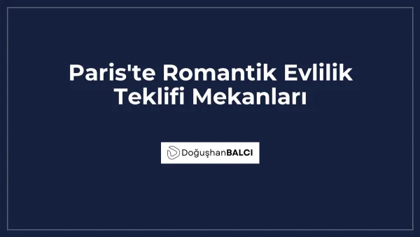 Paris'te Romantik Evlilik Teklifi Mekanları