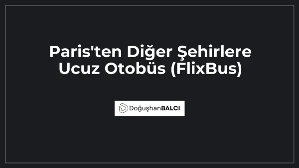 Paris'ten Diğer Şehirlere Ucuz Otobüs (FlixBus)