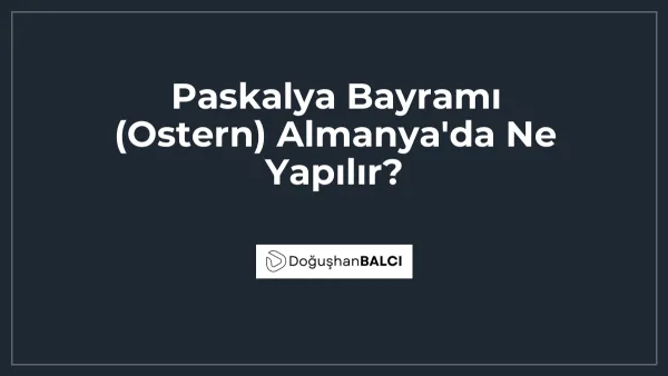 Paskalya Bayramı (Ostern) Almanya'da Ne Yapılır?