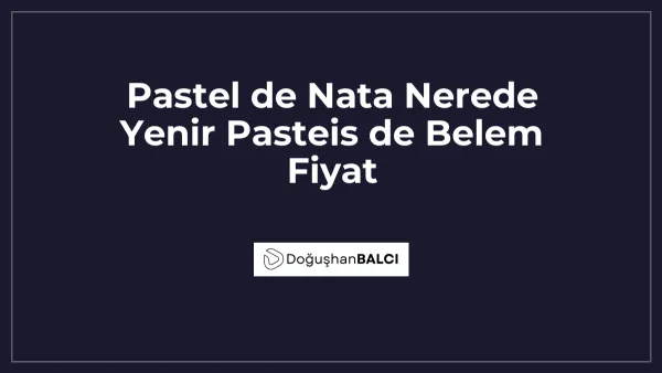 Pastel de Nata Nerede Yenir Pasteis de Belem Fiyat