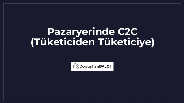 Pazaryerinde C2C (Tüketiciden Tüketiciye)