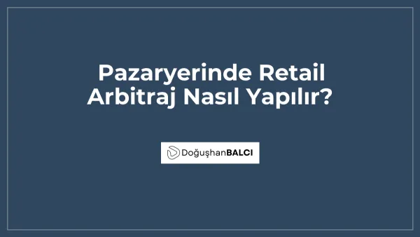 Pazaryerinde Retail Arbitraj Nasıl Yapılır?