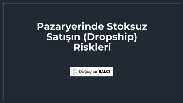 Pazaryerinde Stoksuz Satışın (Dropship) Riskleri