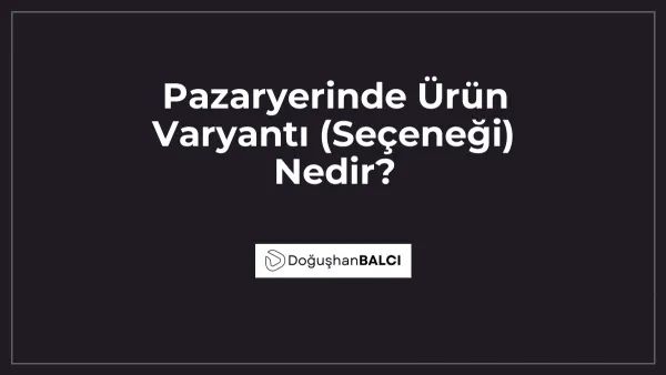 Pazaryerinde Ürün Varyantı (Seçeneği) Nedir?
