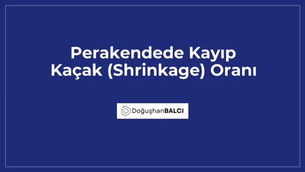 Perakendede Kayıp Kaçak (Shrinkage) Oranı