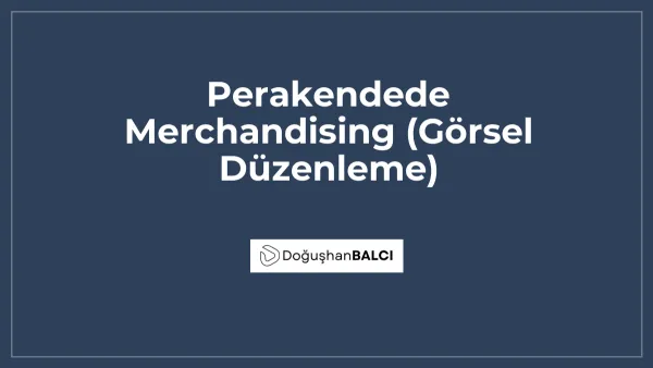 Perakendede Merchandising (Görsel Düzenleme)