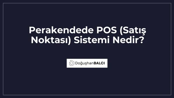 Perakendede POS (Satış Noktası) Sistemi Nedir?