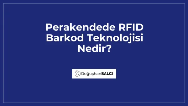 Perakendede RFID Barkod Teknolojisi Nedir?
