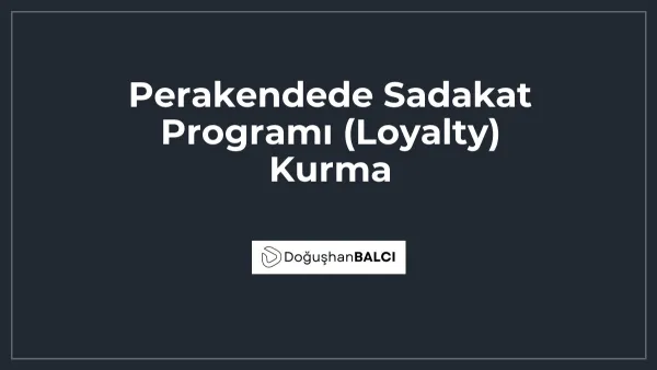 Perakendede Sadakat Programı (Loyalty) Kurma