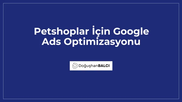 Petshoplar İçin Google Ads Optimizasyonu