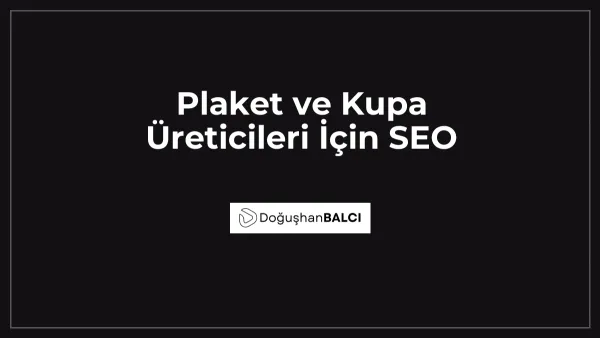 Plaket ve Kupa Üreticileri İçin SEO