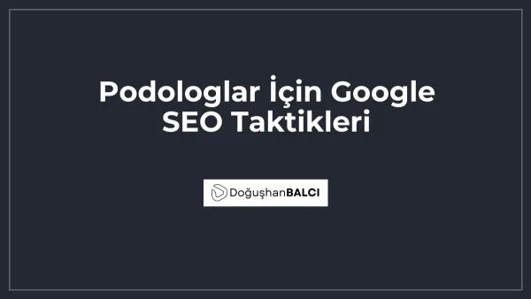 Podologlar İçin Google SEO Taktikleri