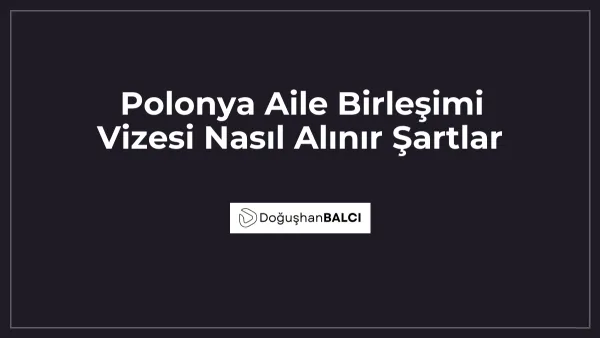 Polonya Aile Birleşimi Vizesi Nasıl Alınır Şartlar