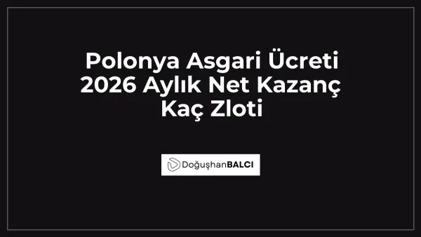 Polonya Asgari Ücreti 2026 Aylık Net Kazanç Kaç Zloti