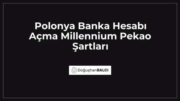 Polonya Banka Hesabı Açma Millennium Pekao Şartları