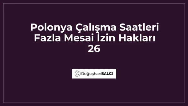 Polonya Çalışma Saatleri Fazla Mesai İzin Hakları 26