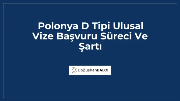 Polonya D Tipi Ulusal Vize Başvuru Süreci Ve Şartı