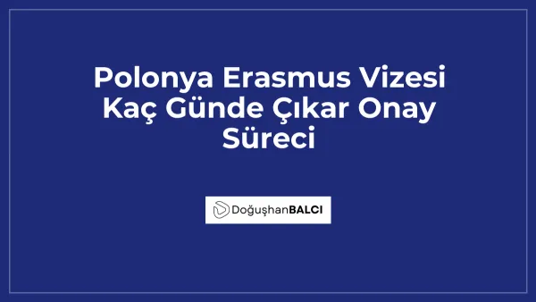 Polonya Erasmus Vizesi Kaç Günde Çıkar Onay Süreci