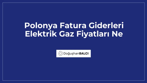 Polonya Fatura Giderleri Elektrik Gaz Fiyatları Ne
