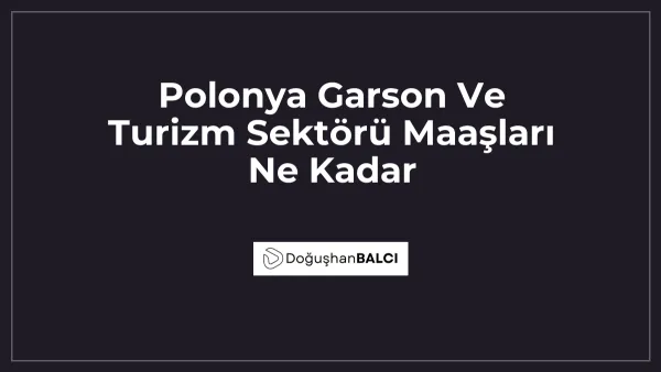 Polonya Garson Ve Turizm Sektörü Maaşları Ne Kadar