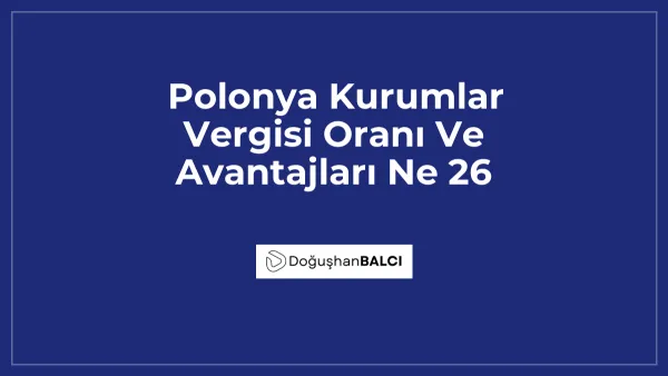 Polonya Kurumlar Vergisi Oranı Ve Avantajları Ne 26