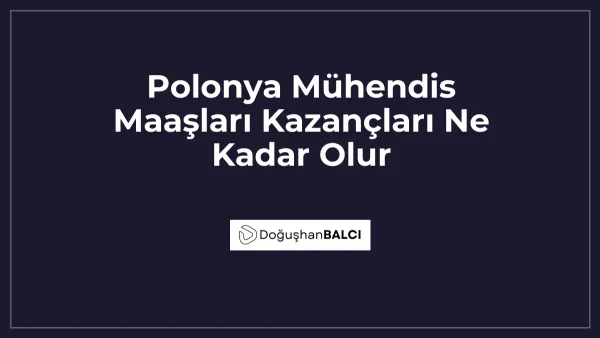 Polonya Mühendis Maaşları Kazançları Ne Kadar Olur