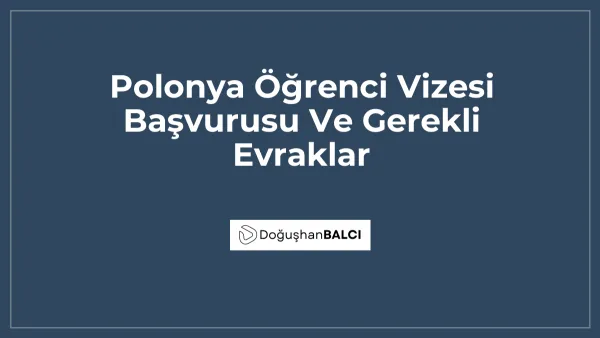 Polonya Öğrenci Vizesi Başvurusu Ve Gerekli Evraklar