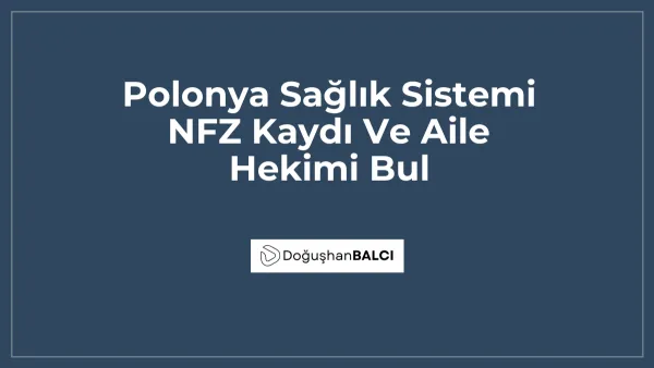 Polonya Sağlık Sistemi NFZ Kaydı Ve Aile Hekimi Bul