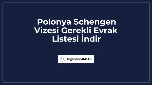 Polonya Schengen Vizesi Gerekli Evrak Listesi İndir