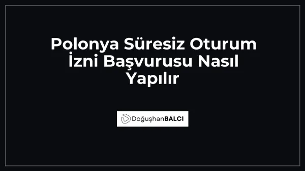 Polonya Süresiz Oturum İzni Başvurusu Nasıl Yapılır