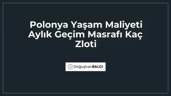 Polonya Yaşam Maliyeti Aylık Geçim Masrafı Kaç Zloti