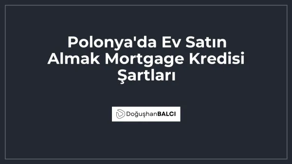 Polonya'da Ev Satın Almak Mortgage Kredisi Şartları