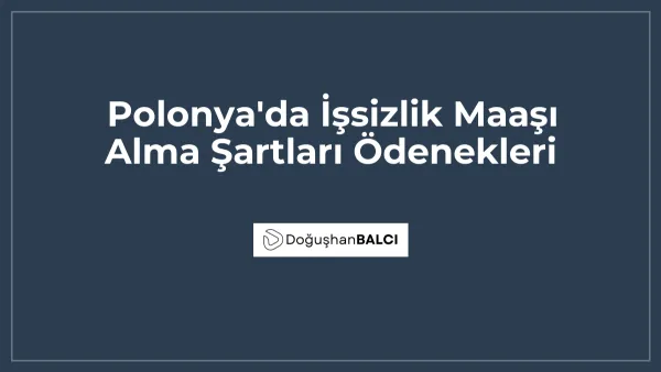 Polonya'da İşsizlik Maaşı Alma Şartları Ödenekleri