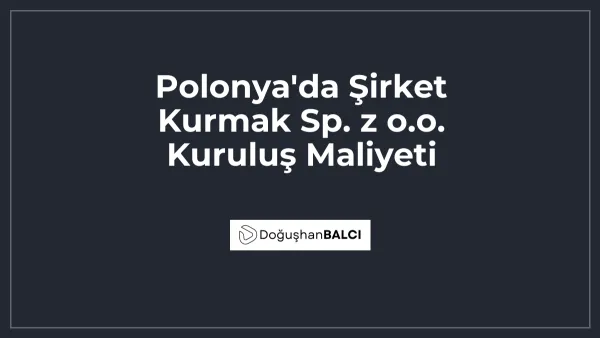 Polonya'da Şirket Kurmak Sp. z o.o. Kuruluş Maliyeti