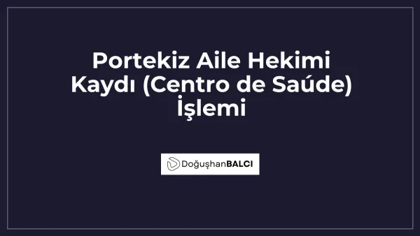 Portekiz Aile Hekimi Kaydı (Centro de Saúde) İşlemi