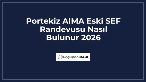 Portekiz AIMA Eski SEF Randevusu Nasıl Bulunur 2026
