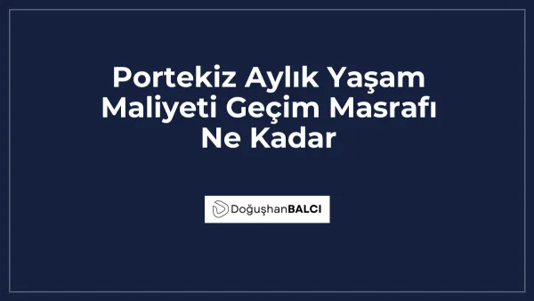 Portekiz Aylık Yaşam Maliyeti Geçim Masrafı Ne Kadar