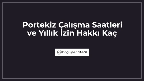 Portekiz Çalışma Saatleri ve Yıllık İzin Hakkı Kaç