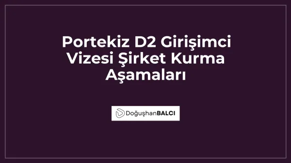 Portekiz D2 Girişimci Vizesi Şirket Kurma Aşamaları